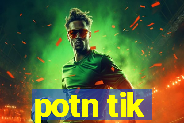 potn tik